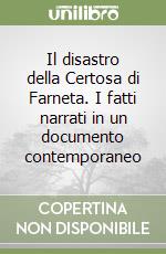 Il disastro della Certosa di Farneta. I fatti narrati in un documento contemporaneo libro