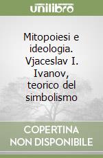 Mitopoiesi e ideologia. Vjaceslav I. Ivanov, teorico del simbolismo libro