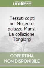 Tessuti copti nel Museo di palazzo Mansi. La collezione Tongiorgi