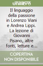 Il linguaggio della passione in Lorenzo Viani e Andrea Lippi. La lezione di Giovanni Pisano, altre fonti, letture e scritti