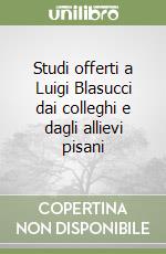 Studi offerti a Luigi Blasucci dai colleghi e dagli allievi pisani libro