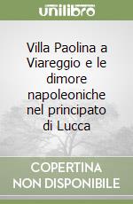 Villa Paolina a Viareggio e le dimore napoleoniche nel principato di Lucca