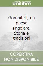 Gombitelli, un paese singolare. Storia e tradizioni libro