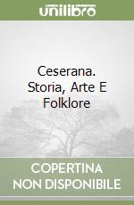 Ceserana. Storia, Arte E Folklore libro