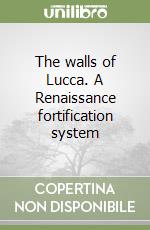 The walls of Lucca. A Renaissance fortification system