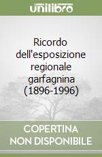Ricordo dell'esposizione regionale garfagnina (1896-1996) libro