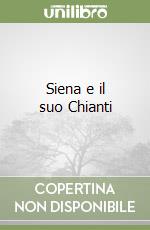 Siena e il suo Chianti libro