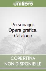 Personaggi. Opera grafica. Catalogo libro