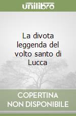 La divota leggenda del volto santo di Lucca libro