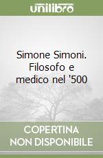 Simone Simoni. Filosofo e medico nel '500 libro