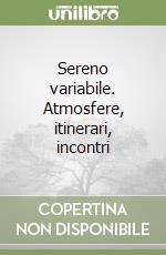 Sereno variabile. Atmosfere, itinerari, incontri libro