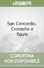 San Concordio. Cronache e figure