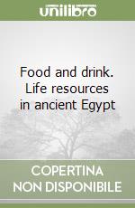 Food and drink. Life resources in ancient Egypt libro