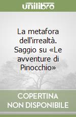 La metafora dell'irrealtà. Saggio su «Le avventure di Pinocchio» libro