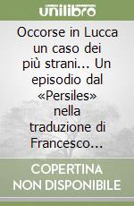 Occorse in Lucca un caso dei più strani... Un episodio dal «Persiles» nella traduzione di Francesco Ellio (1626) libro