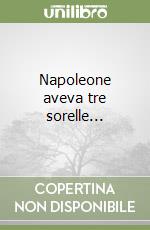 Napoleone aveva tre sorelle... libro