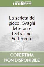 La serietà del gioco. Svaghi letterari e teatrali nel Settecento libro