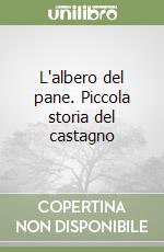 L'albero del pane. Piccola storia del castagno libro