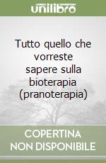 Tutto quello che vorreste sapere sulla bioterapia (pranoterapia)