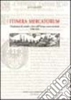 Itinera mercatorum. Circolazione di uomini e beni nell'Europa centro-orientale (1550-1650) libro