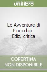 Le Avventure di Pinocchio. Ediz. critica libro