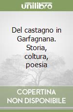 Del castagno in Garfagnana. Storia, coltura, poesia