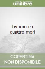 Livorno e i quattro mori libro