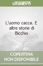 L'uomo cacca. E altre storie di Bicchio libro