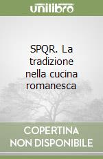 SPQR. La tradizione nella cucina romanesca libro