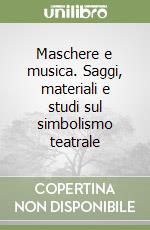 Maschere e musica. Saggi, materiali e studi sul simbolismo teatrale libro