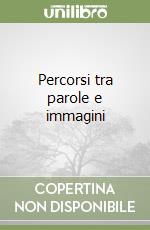 Percorsi tra parole e immagini libro