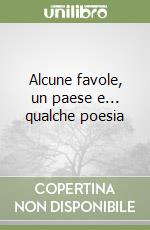 Alcune favole, un paese e... qualche poesia libro
