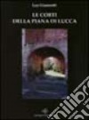 Le corti della piana di Lucca. Le tradizioni della civiltà contadina attraverso la storia di Sorbano del Vescovo libro