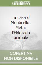 La casa di Monticello. Meta: l'Eldorado animale