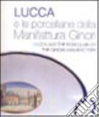 Lucca e le porcellane della manifattura Ginori - Lucca and the porcelain of the Ginori manufactory libro