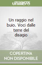 Un raggio nel buio. Voci dalle terre del disagio