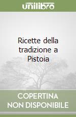 Ricette della tradizione a Pistoia libro