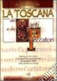 La Toscana dei santi e dei peccatori libro