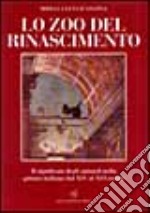 Lo zoo del Rinascimento. Il significato degli animali nella pittura italiana nei secoli XIV-XVI libro