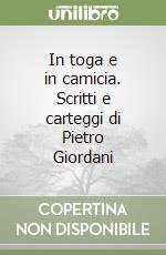 In toga e in camicia. Scritti e carteggi di Pietro Giordani libro