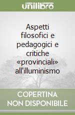 Aspetti filosofici e pedagogici e critiche «provinciali» all'illuminismo libro