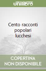 Cento racconti popolari lucchesi libro
