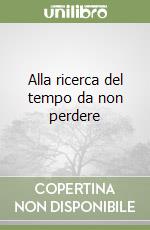 Alla ricerca del tempo da non perdere libro