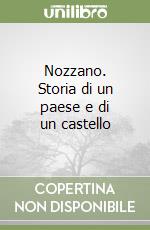 Nozzano. Storia di un paese e di un castello libro