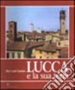 Lucca e la sua terra. Paesaggio, urbanistica, architettura libro