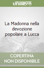 La Madonna nella devozione popolare a Lucca libro