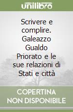 Scrivere e complire. Galeazzo Gualdo Priorato e le sue relazioni di Stati e città libro