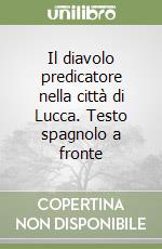 Il diavolo predicatore nella città di Lucca. Testo spagnolo a fronte