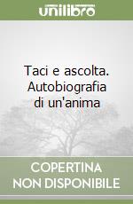 Taci e ascolta. Autobiografia di un'anima libro