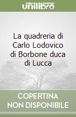 La quadreria di Carlo Lodovico di Borbone duca di Lucca